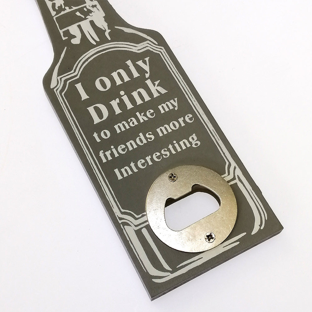I Only Drink To Make Interesting Friends' Wooden Bottle Opener