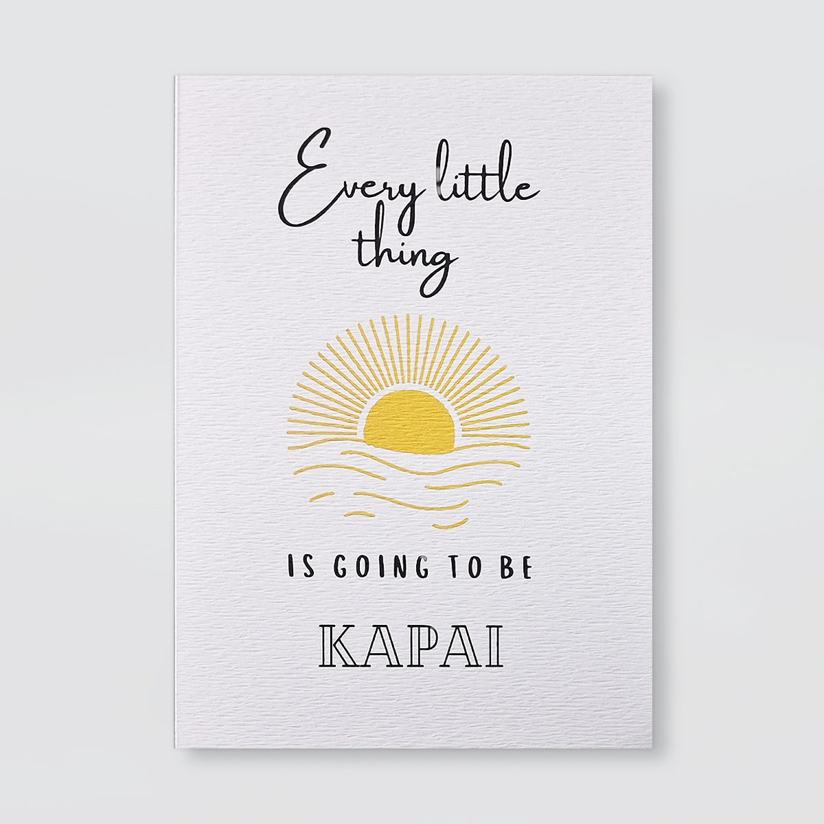 Every little thing is going to be Kapai! Card