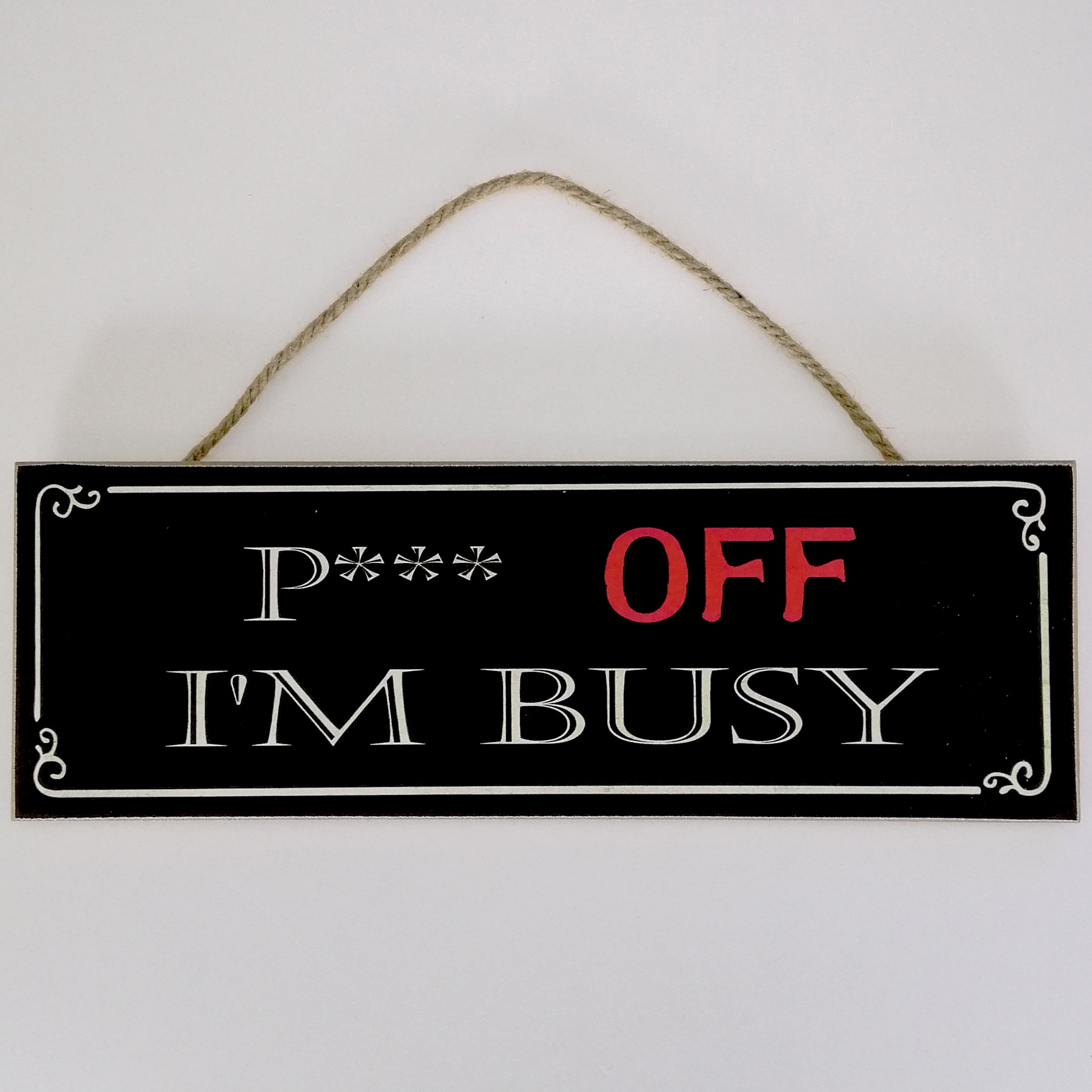 'P*** Off I'm Busy' Plaque Sign