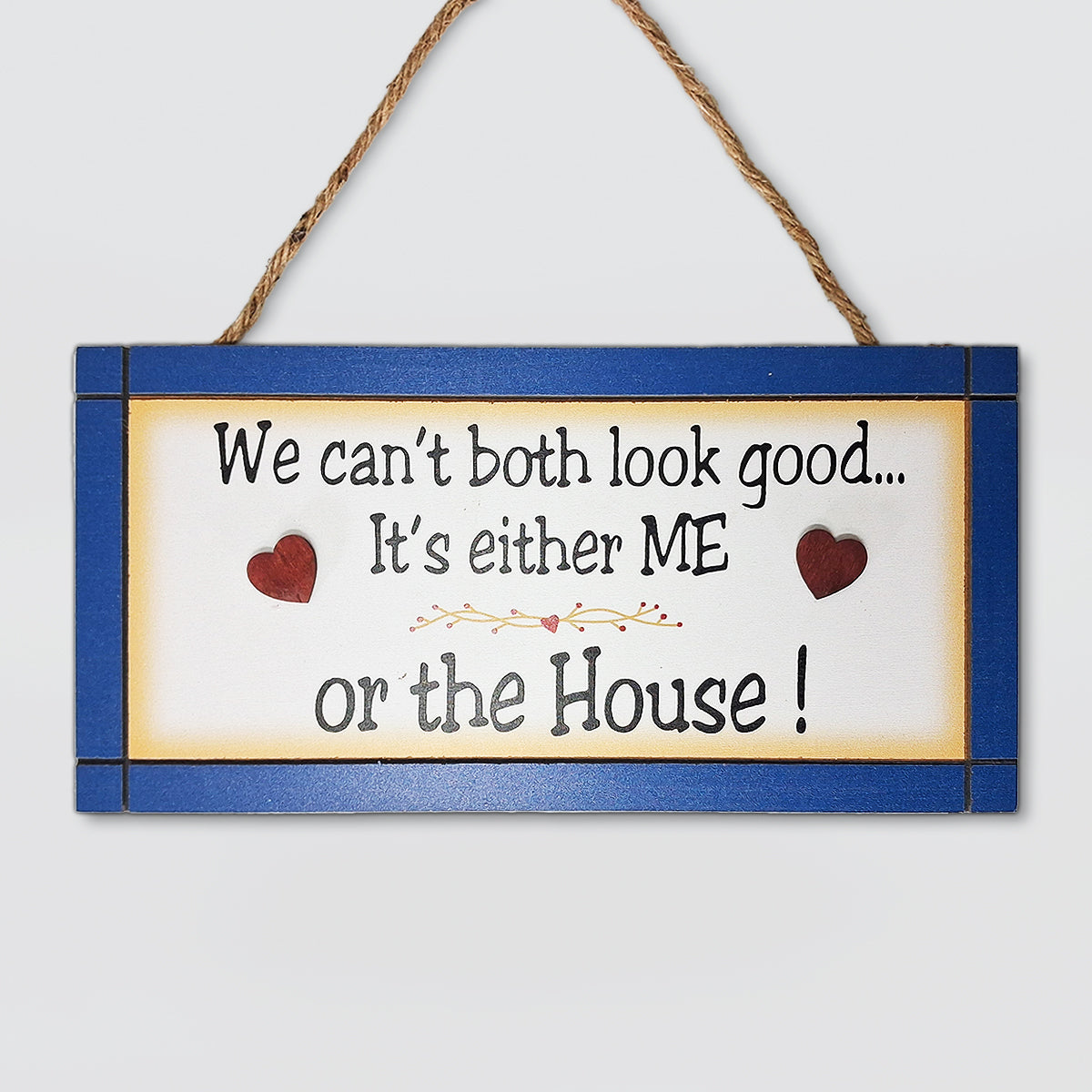 Hanging Wall Plaque - Either Me or the House