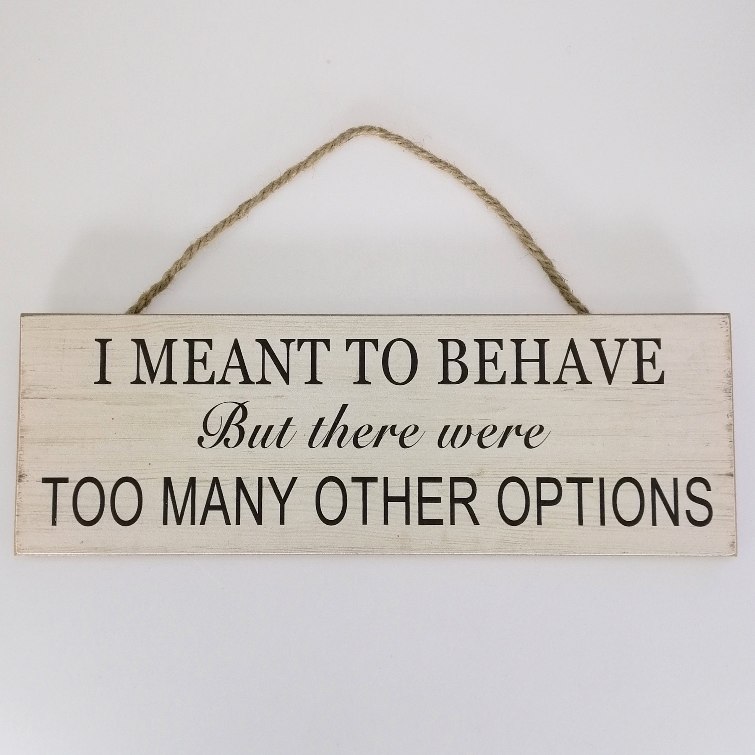 I Meant to Behave But...' Plaque Sign