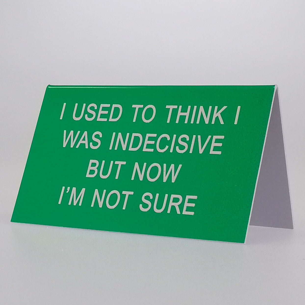 Sarcastic Desk Sign - 'I Used To Think I Was Indecisive But...'