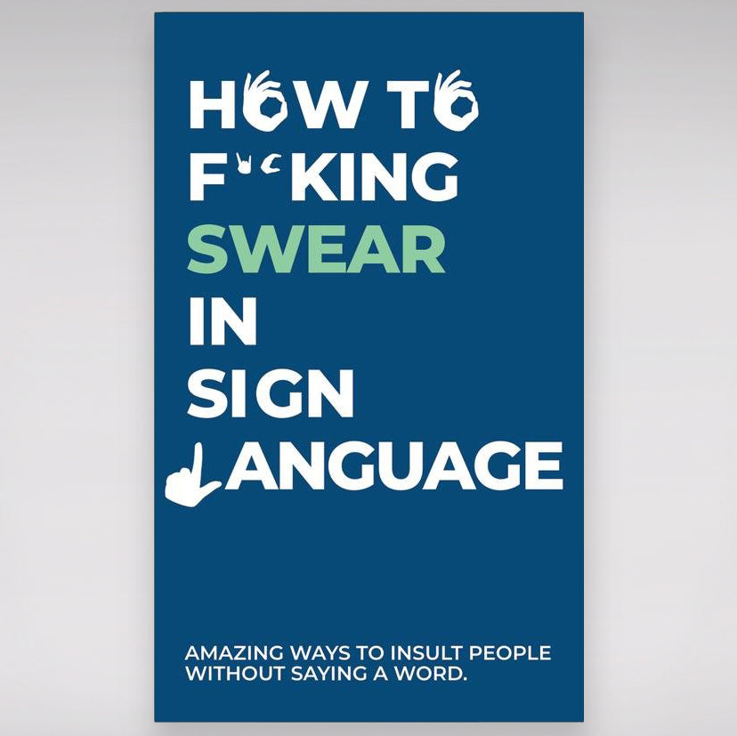 How to F*cking Swear in Sign Language